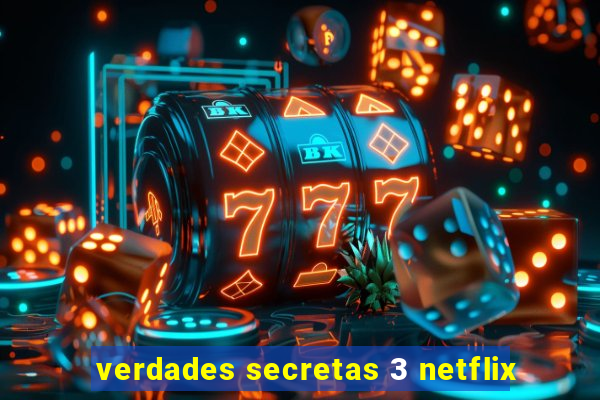 verdades secretas 3 netflix